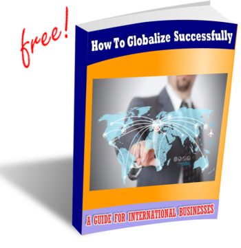 How To Globalize Successfully: A Guide for International Businesses